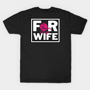 For my Wife - Breast cancer awareness T-Shirt